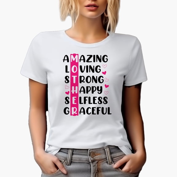 Amazing Loving Strong Happy Selfless Graceful Mother, White T-Shirt, Small