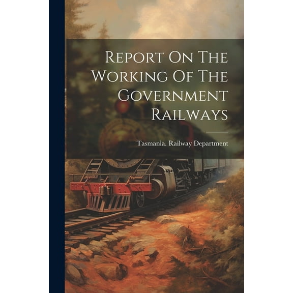 Report On The Working Of The Government Railways (Paperback)