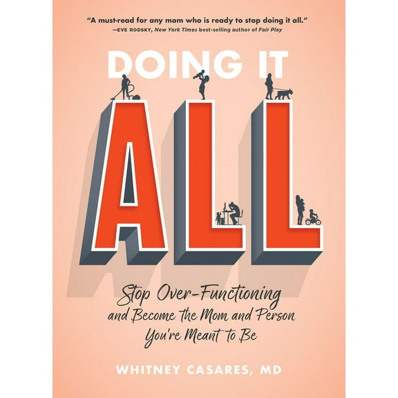 Doing It All: Stop Over-Functioning and Become the Mom and Person You're Meant to Be, (Paperback)