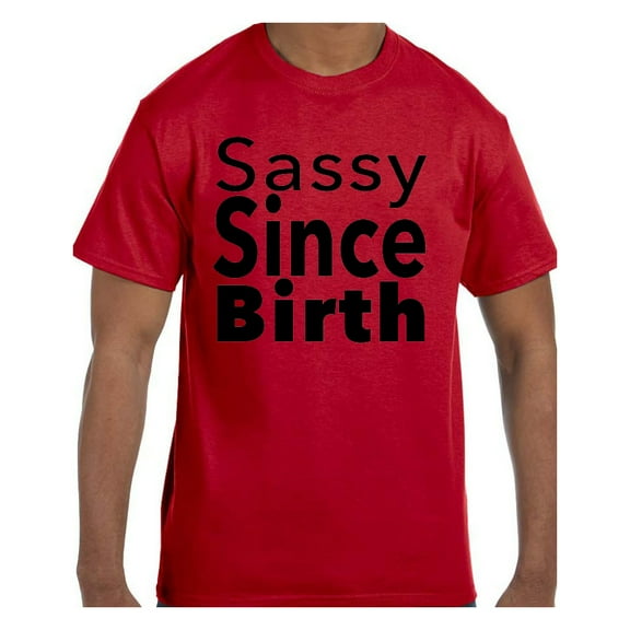 Funny Humor Tshirt Sassy Since Birth