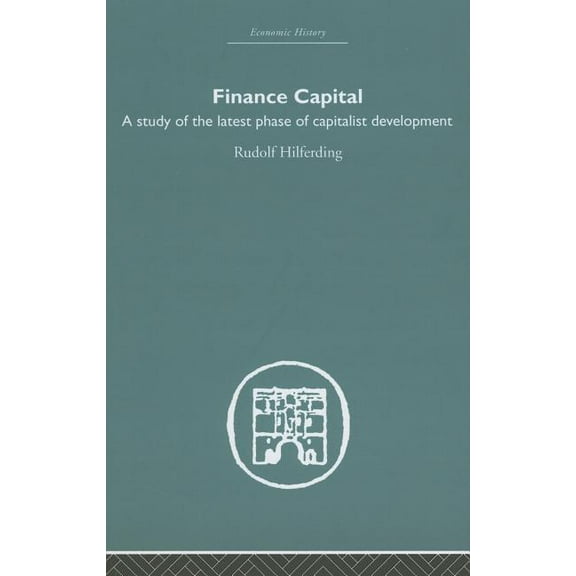 Economic History Finance Capital: A study in the latest phase of capitalist development, (Hardcover)