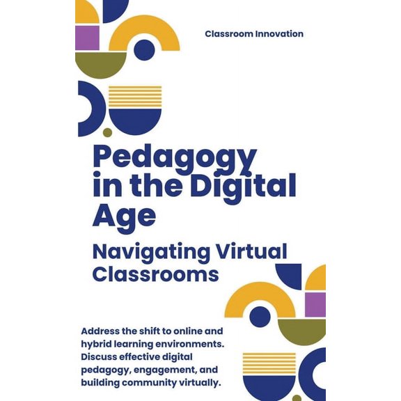 Pedagogy in the Digital Age: Navigating Virtual Classrooms (Paperback)