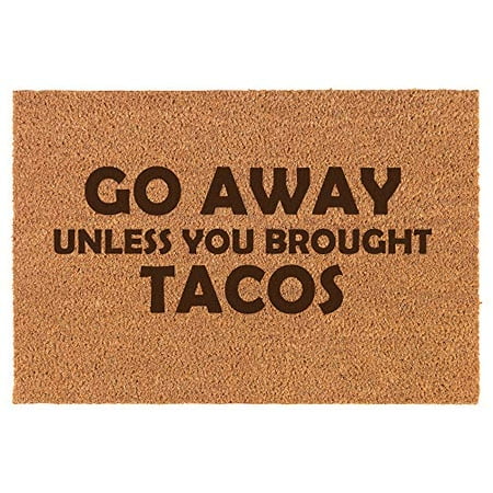 Coir Door Mat Doormat Funny Go Away Unless You Brought Tacos