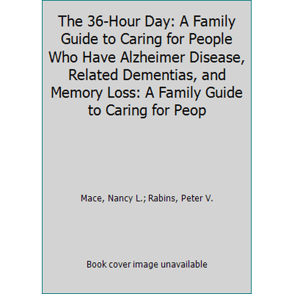Pre-Owned The 36-Hour Day: A Family Guide to Caring for People Who Have Alzheimer Disease, Related Dementias, and Memory Loss: A Family Guide to Caring for Peop (Unknown) 0606366652 9780606366656