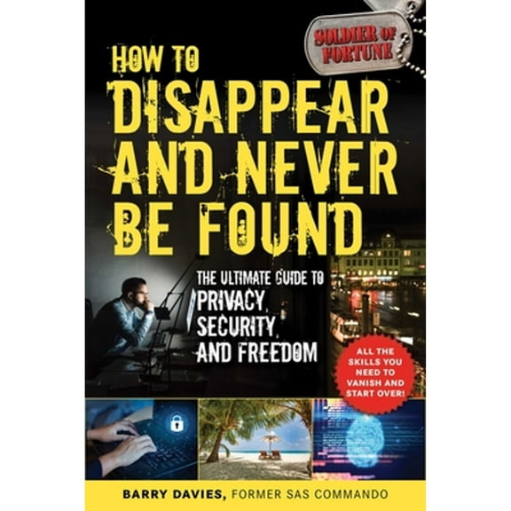Pre-Owned How to Disappear and Never Be Found: The Ultimate Guide to Privacy, Security, and Freedom (Paperback) 1510752676 9781510752672