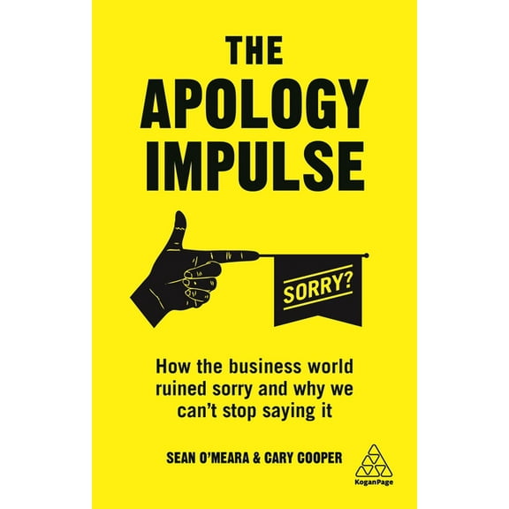 The Apology Impulse: How the Business World Ruined Sorry and Why We Can't Stop Saying It, (Paperback)