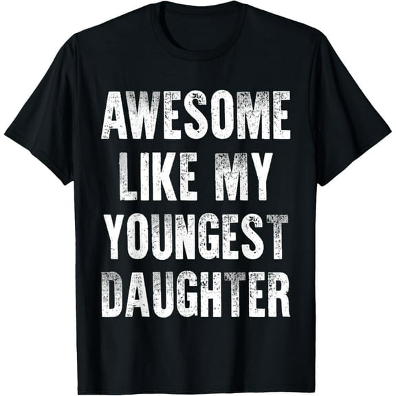 Awesome Like My Youngest Daughter T-Shirt Shirts