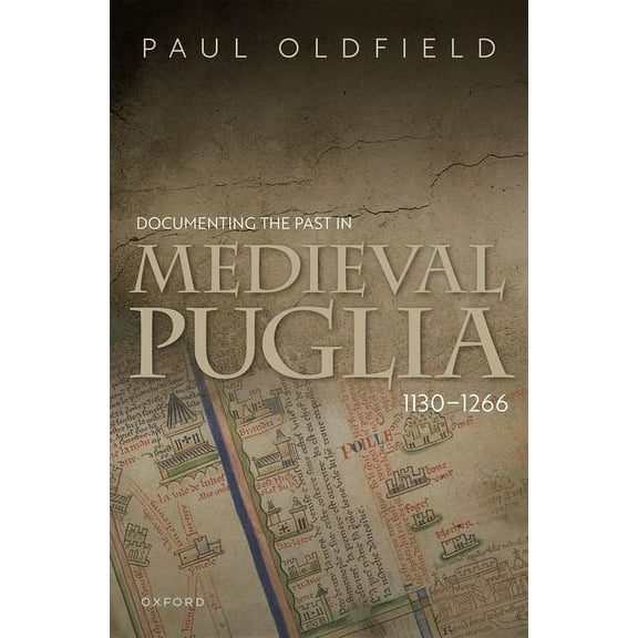 Documenting the Past in Medieval Puglia, 1130-1266, (Hardcover)