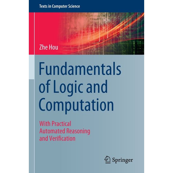 Texts in Computer Science Fundamentals of Logic and Computation: With Practical Automated Reasoning and Verification, (Paperback)