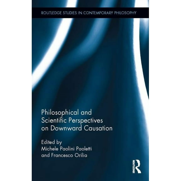 Routledge Studies in Contemporary Philos Philosophical and Scientific Perspectives on Downward Causation, (Hardcover)