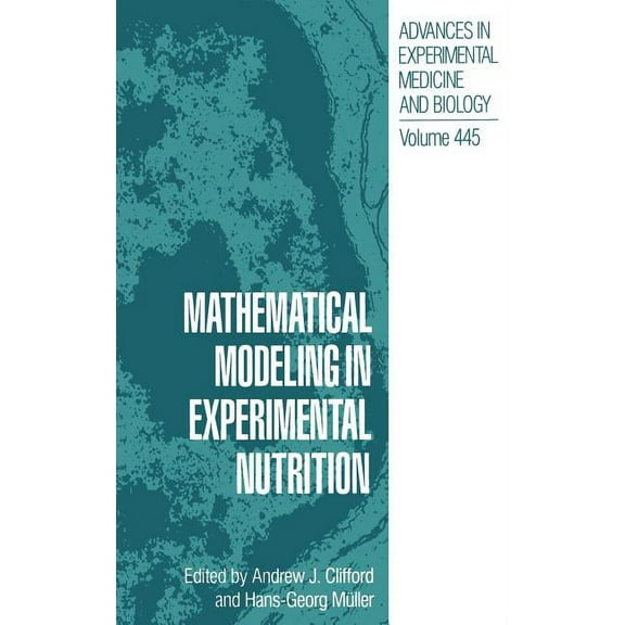 Advances in Experimental Medicine and Bi Mathematical Modeling in Experimental Nutrition, Book 445, (Hardcover)