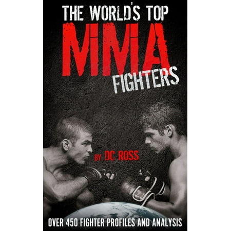 Cage Fighter Mma - The World's Top MMA Fighters: Over 450 Fighter Profiles and Analysis - eBook
