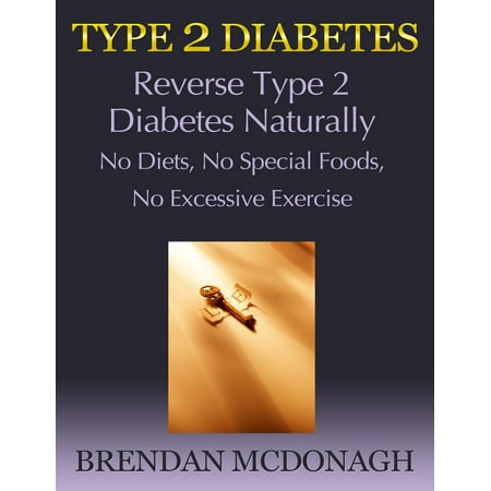 Special Type - Type 2 Diabetes: Reverse Type 2 Diabetes Naturally - No Diets, No Special Foods, No Excessive Exercise - eBook