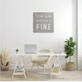 thumbnail image 2 of Stupell Industries It's Fine Everything's Fine Sassy Sarcastic Phrase, 24 x 24, Designed by Daphne Polselli, 2 of 6