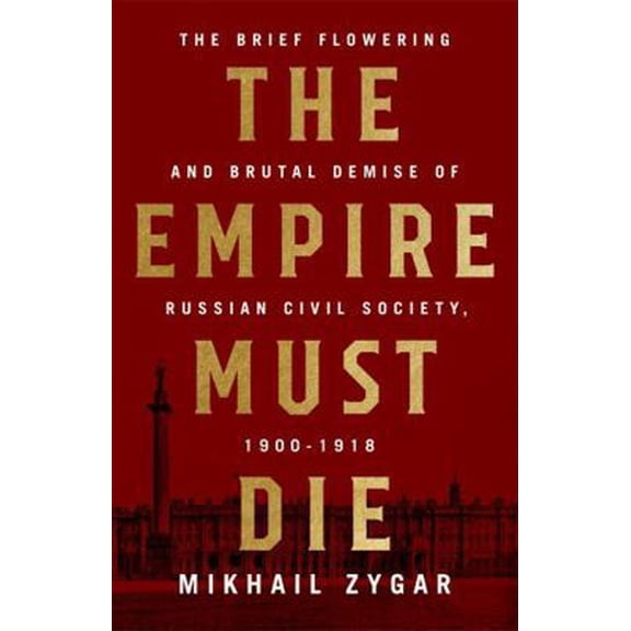 Pre-Owned The Empire Must Die: Russia's Revolutionary Collapse, 1900-1917 (Hardcover) 1610398319 9781610398312