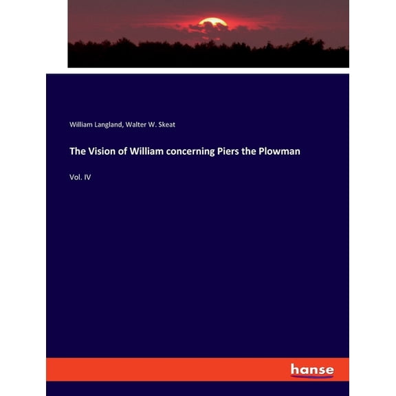 The Vision of William concerning Piers the Plowman: Vol. IV, (Paperback)
