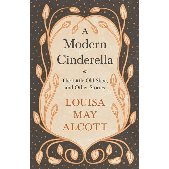 A Modern Cinderella;or, The Little Old Shoe, and Other Stories, (Paperback)