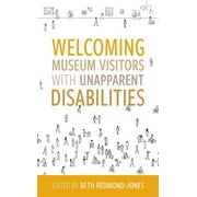 American Alliance of Museums: Welcoming Museum Visitors with Unapparent Disabilities (Paperback)