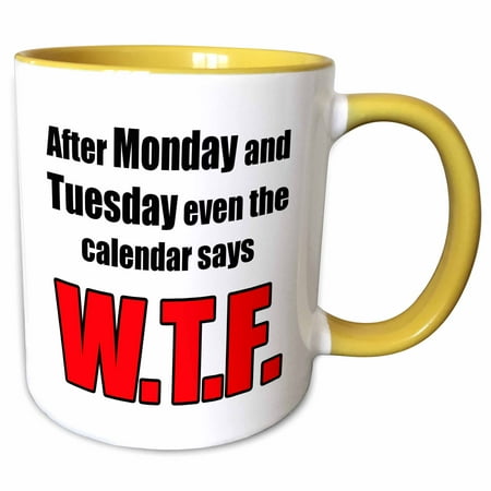 

3dRose After Monday and Tuesday even the calendar says WTF - Two Tone Yellow Mug 11-ounce