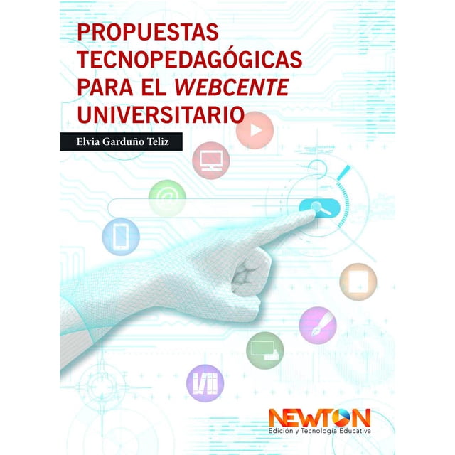 Propuestas Tecnopedagógicas Newton para la Webcente Universitario 9786079888701