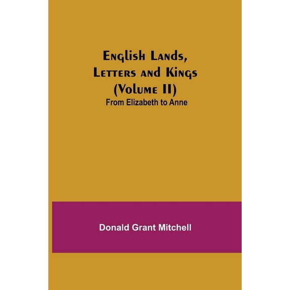 English Lands, Letters And Kings (Volume Ii): From Elizabeth To Anne, (Paperback)