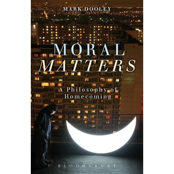 Moral Matters: A Philosophy of Homecoming, (Hardcover)