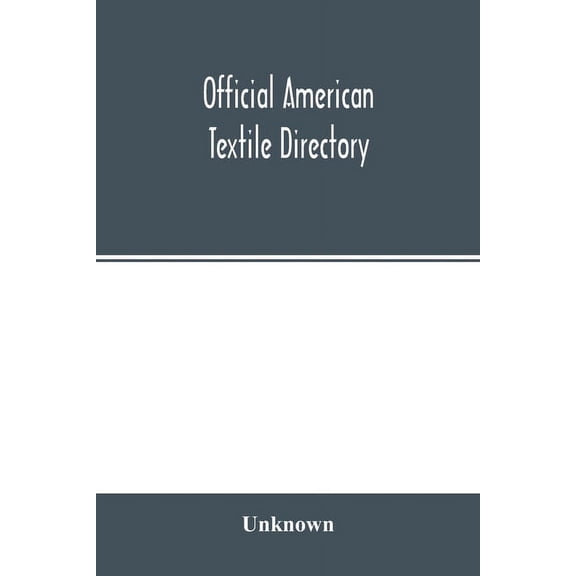 Official American textile directory; containing reports of all the textile manufacturing establishments in the United St, (Paperback)