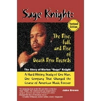 Suge Knight: The Rise, Fall, and Rise of Death Row Records: The Story of Marion "Suge" Knight, a Hard Hitting Study of One Man, One Company That Chang -- Jake Brown
