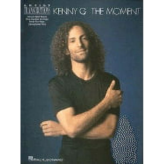 Kenny G - The Moment: Soprano, Alto, and Tenor Saxophone Artist Transcriptions (Paperback) by G Kenny