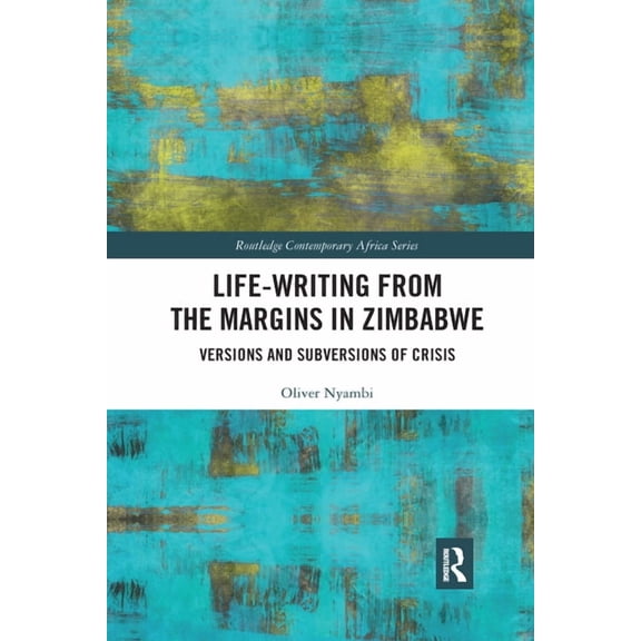 Routledge Contemporary Africa Life-Writing from the Margins in Zimbabwe: Versions and Subversions of Crisis, (Paperback)