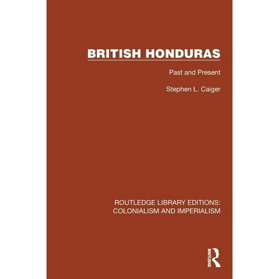 Routledge Library Editions: Colonialism British Honduras: Past and Present, (Paperback)
