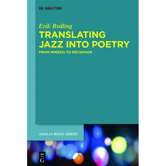 Buchreihe Der Anglia / Anglia Book Translating Jazz Into Poetry: From Mimesis to Metaphor, Book 42, (Hardcover)