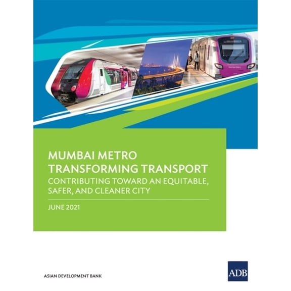 Mumbai Metro Transforming Transport: Contributing Toward an Equitable, Safer, and Cleaner City, (Paperback)