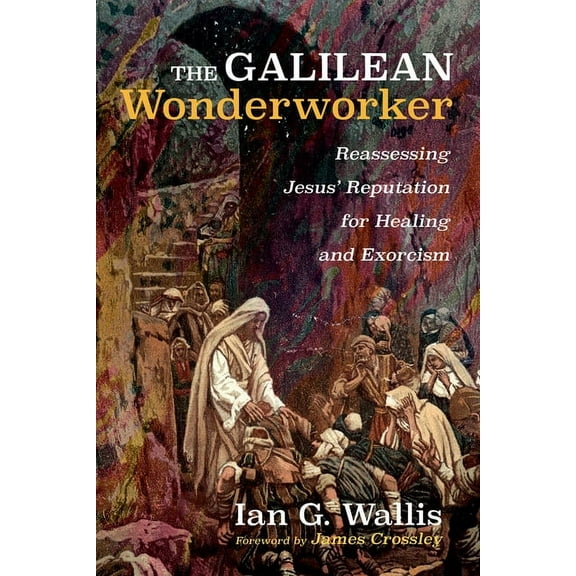 The Galilean Wonderworker (Hardcover)