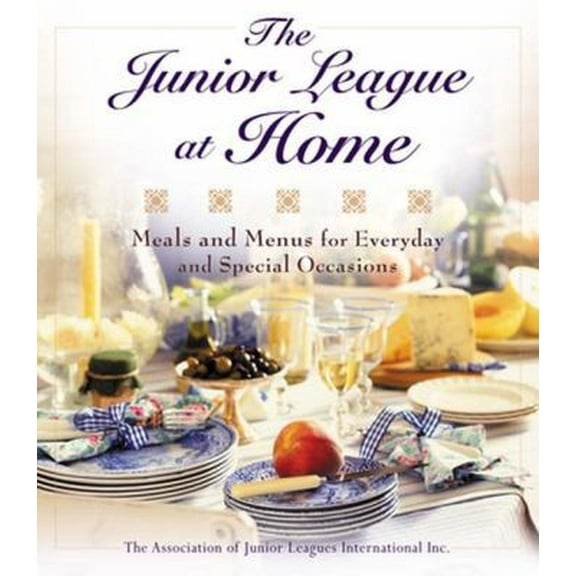 Pre-Owned The Junior League at Home: Meals and Menus for Every Day & Special Occasions (Hardcover) 0399150722 9780399150722