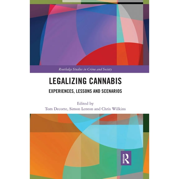Routledge Studies in Crime and Society Legalizing Cannabis: Experiences, Lessons and Scenarios, (Paperback)