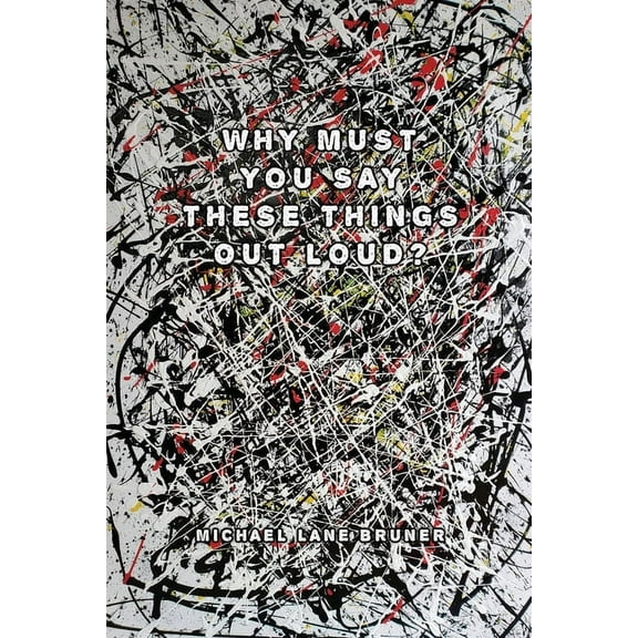Why Must You Always Say These Things Out Loud? (Paperback)