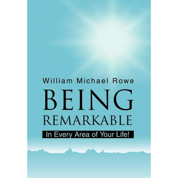 Being Remarkable: In Every Area of Your Life! (Hardcover)