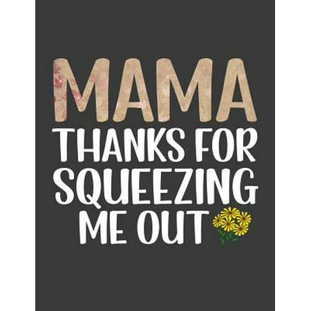 Mama Thanks For Squeezing Me Out: Mom Journal.Funny Mom Gifts Mom Thanks For Squeezing Me Out Notebook. 8.5 x 11 size 124 Lined Pages Best Gag Gift Fo (Best Cars To Live Out Of)