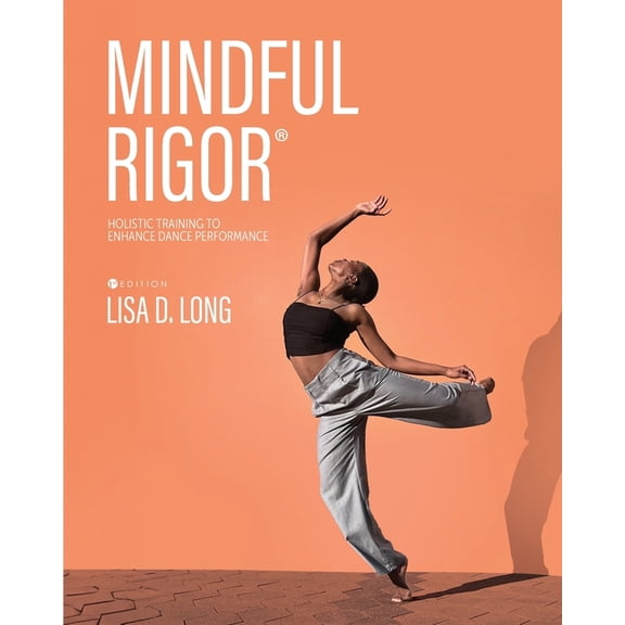 Mindful Rigor: Holistic Training to Enhance Dance Performance, (Paperback)
