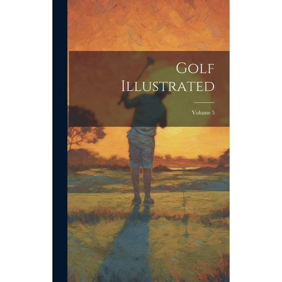 Golf Illustrated; Volume 5 (Hardcover)