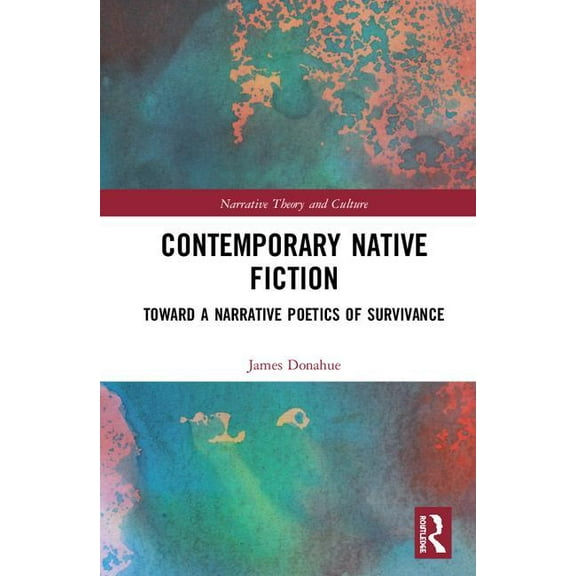 Narrative Theory and Culture Contemporary Native Fiction: Toward a Narrative Poetics of Survivance, (Hardcover)