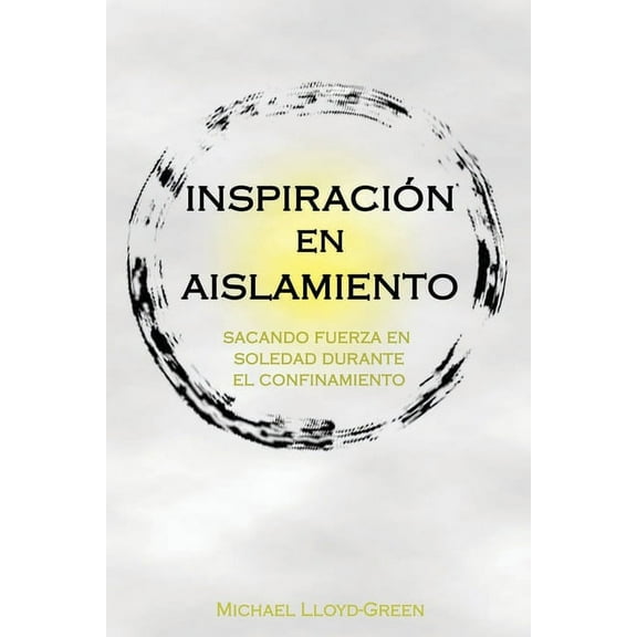 Inspiración en Aislamiento: Sacando fuerza en soledad durante el confinamiento (Paperback)