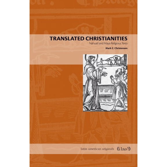 Pre-Owned Translated Christianities: Nahuatl and Maya Religious Texts (Paperback) 0271063610 9780271063614