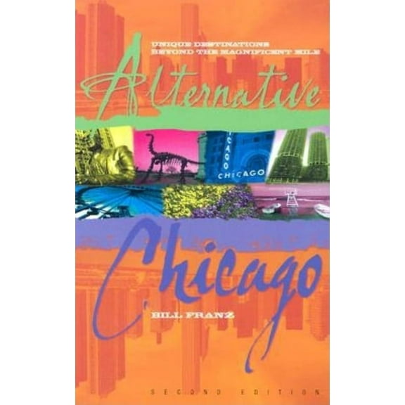 Alternative Chicago: Unique Destinations Beyond the Magnificent Mile, (Paperback)