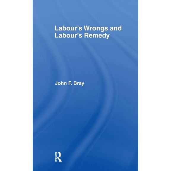 Labour's Wrongs and Labour's Remedy, (Hardcover)
