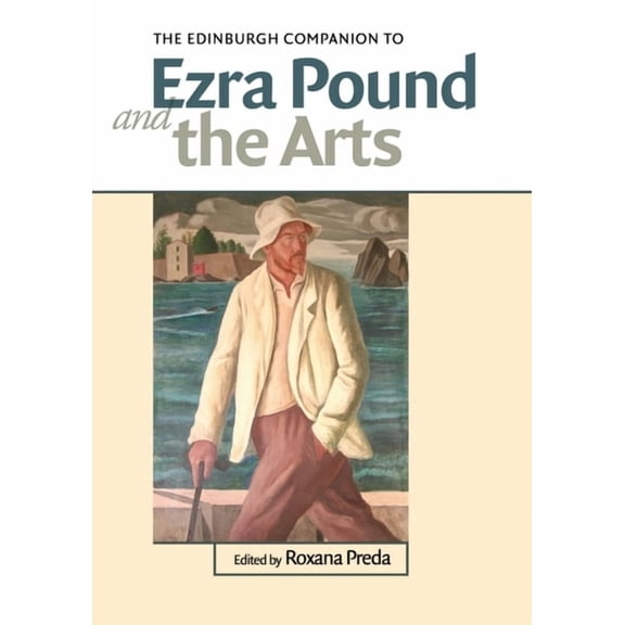 Edinburgh Companions to Literature and t The Edinburgh Companion to Ezra Pound and the Arts, (Paperback)
