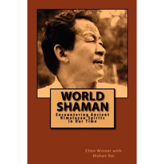 Pre-Owned World Shaman: Encountering Ancient Himalayan Spirits in Our Time (Paperback) by Mohan Rai, Ellen Winner