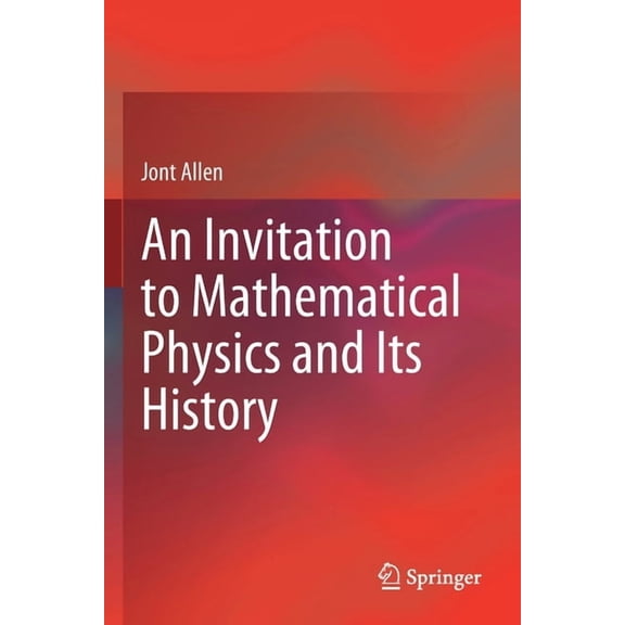 An Invitation to Mathematical Physics and Its History, (Paperback)