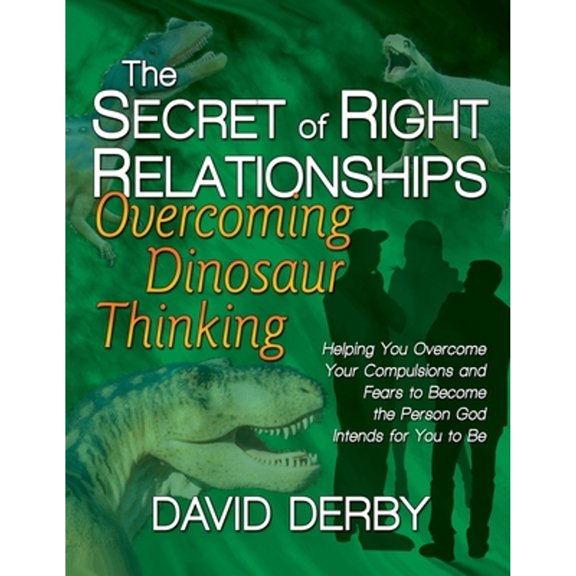 Pre-Owned The Secret of Right Relationships: Overcoming Dinosaur Thinking (Paperback) 0971534691 9780971534698